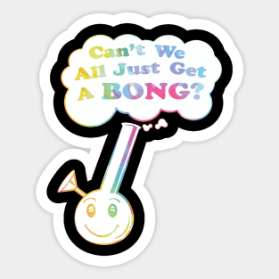 can't we all just get a bong merch Sticker